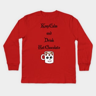 Keep Calm and Drink Hot Chocolate Kids Long Sleeve T-Shirt